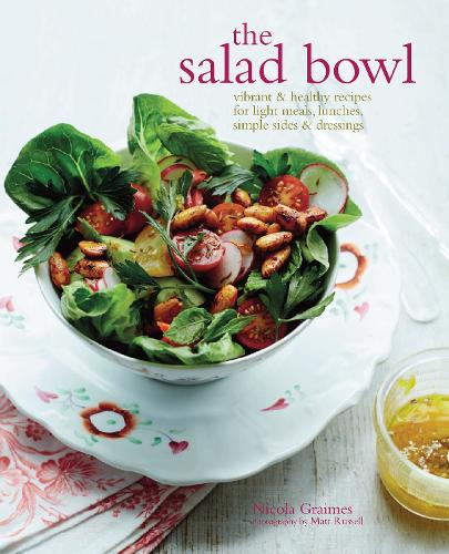 The Salad Bowl: Vibrant & Healthy Recipes for Light Meals, Lunches, Simple Sides & Dressings (Hardback)