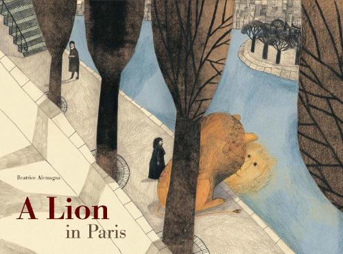 A Lion in Paris by Beatrice Alemagna Waterstones