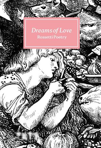 Dreams of Love: Rossetti Poetry (Hardback)