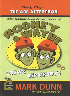 Calamitous Adventures of Rodney & Wayne, Cosmic Repairboys: Book One: The Age Altertron (Paperback)