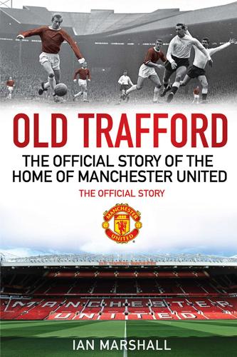Old Trafford: The Official Story of the Home of Manchester United - MUFC (Paperback)