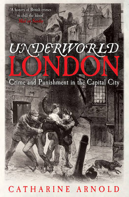 Underworld London: Crime and Punishment in the Capital City (Paperback)