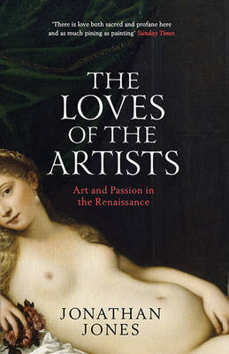 The Loves of the Artists: Art and Passion in the Renaissance (Paperback)