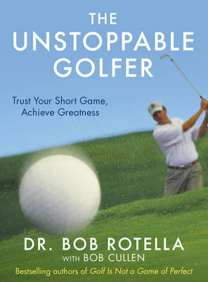 The Unstoppable Golfer: Trusting Your Mind & Your Short Game to Achieve Greatness (Hardback)