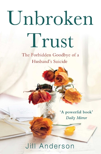 Unbroken Trust: The Forbidden Goodbye of a Husband's Suicide (Paperback)