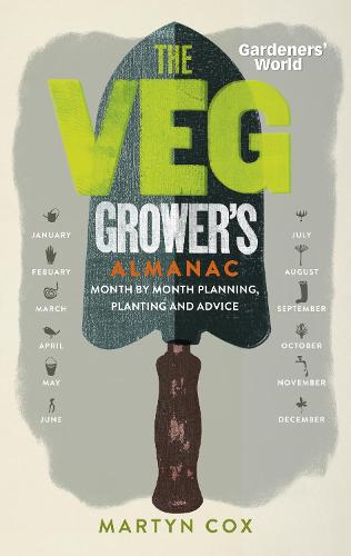 Gardeners' World: The Veg Grower's Almanac: Month by Month Planning, Planting and Advice (Hardback)