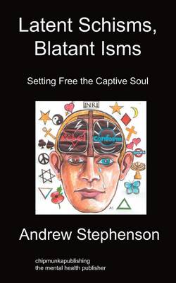 Latent Schisms, Blatant Isms: Setting Free the Captive Soul (Paperback)