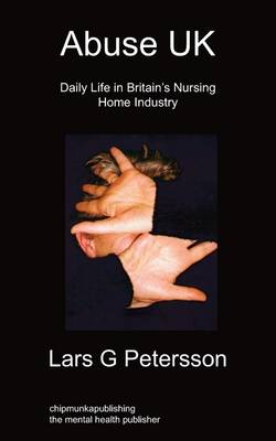 Abuse UK: Daily Life In Britain's Nursing Home Industry (Paperback)