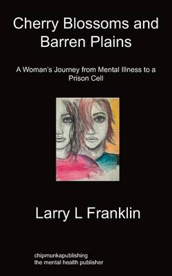 Cherry Blossoms & Barren Plains: A Woman's Journey From Mental Illness To A Prison Cell (Paperback)