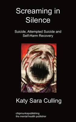 Screaming in Silence: Suicide, Attempted Suicide and Self-Harm Recovery (Paperback)