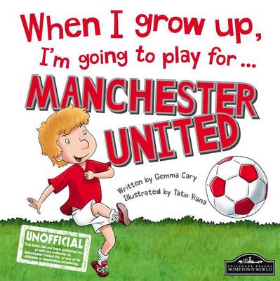 When I Grow Up, I'm Going to Play for ... Manchester United (Hardback)