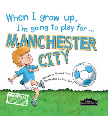 When I Grow Up, I'm Going to Play for ... Manchester City (Hardback)
