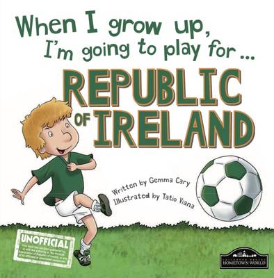 When I Grow Up I'm Going to Play for Republic of Ireland (Hardback)