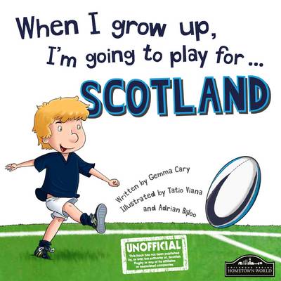When I Grow Up, I'm Going to Play for Scotland (Rugby) (Hardback)