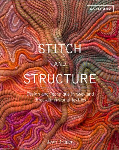 Stitch and Structure: Design and Technique in two- and three-dimensional textiles (Hardback)