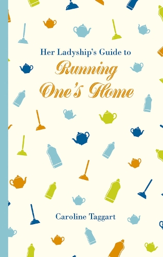 Her Ladyship's Guide to Running One's Home - Ladyship's Guides (Hardback)