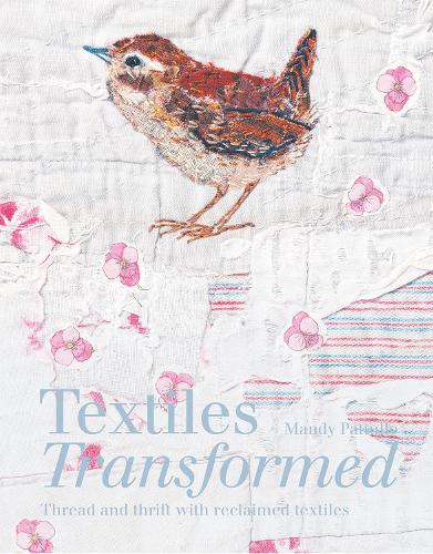 Textiles Transformed: Thread and thrift with reclaimed textiles (Hardback)