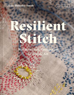 Resilient Stitch: Wellbeing and Connection in Textile Art (Hardback)