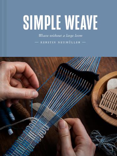 Simple Weave: Weave without a large loom (Hardback)