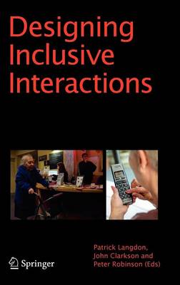 Designing Inclusive Interactions: Inclusive Interactions Between People and Products in Their Contexts of Use (Hardback)