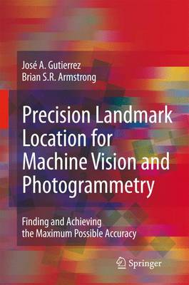 Precision Landmark Location for Machine Vision and Photogrammetry: Finding and Achieving the Maximum Possible Accuracy (Paperback)