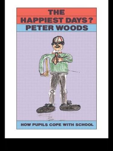 The Happiest Days?: How Pupils Cope With Schools (Hardback)
