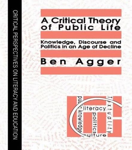 A Critical Theory Of Public Life: Knowledge, Discourse And Politics In An Age Of Decline (Paperback)