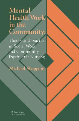 Mental Health Work In The Community: Theory And Practice In Social Work And Community Psychiatric Nursing (Hardback)