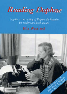 Reading Daphne: A Guide to the Writing of Daphne du Maurier for Readers and Book Groups (Paperback)