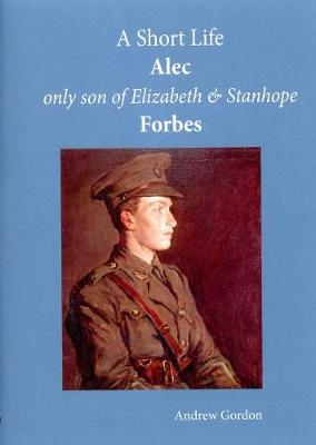 A Short Life: Alec Only Son of Elizabeth and Stanhope Forbes (Paperback)