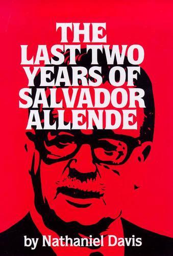 The Last Two Years of Salvador Allende (Hardback)