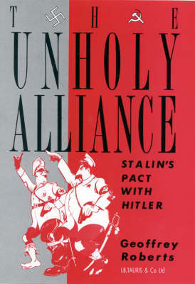 The Unholy Alliance: Stalin's Pact with Hitler (Hardback)
