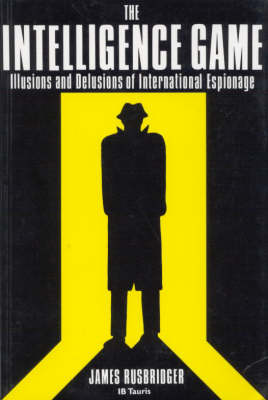 The Intelligence Game: The Illusions and Delusions of International Espionage (Paperback)