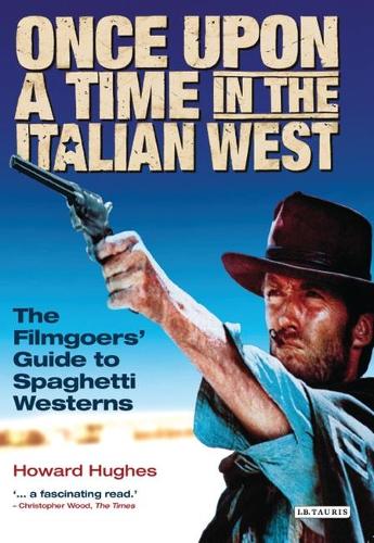 Once Upon A Time in the Italian West: The Filmgoers' Guide to Spaghetti Westerns (Paperback)
