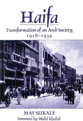 Haifa: Transformation of an Arab Society, 1918-39 (Hardback)