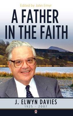 A Father in the Faith: J Elwyn Davies: 1925 - 2007 (Paperback)