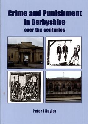 Crime and Punishment in Derbyshire: Over the Centuries (Paperback)