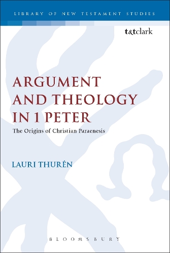 Argument and Theology in 1 Peter: The Origins of Christian Paraenesis - Journal for the Study of the New Testament Supplement S. No. 114 (Hardback)