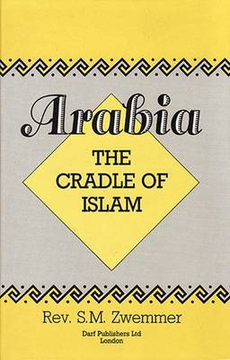 Arabia: The Cradle of Islam (Hardback)
