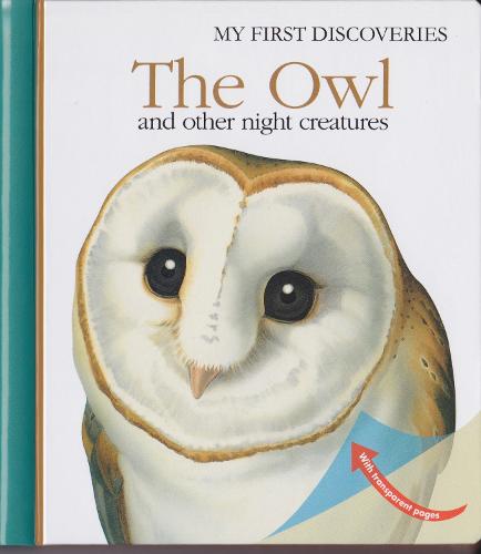The Owl: And Other Night-Flying Creatures - My First Discoveries (Hardback)