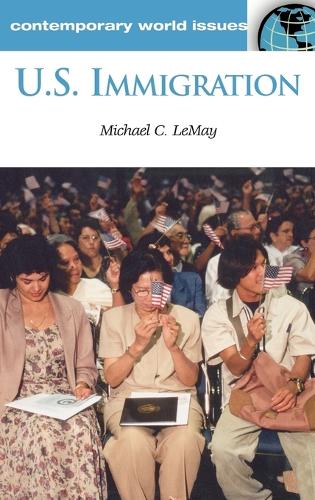 U.S. Immigration: A Reference Handbook - Contemporary World Issues (Hardback)