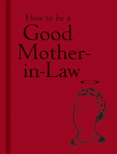 How to be a Good Mother-in-Law (Hardback)