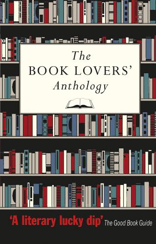 The Book Lovers' Anthology: A Compendium of Writing about Books, Readers and Libraries (Paperback)