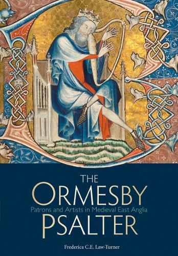 The Ormesby Psalter: Patrons and Artists in Medieval East Anglia (Paperback)