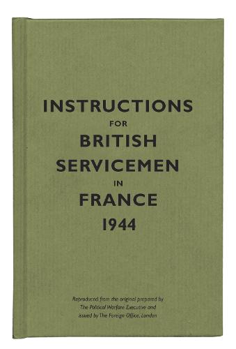 Instructions for British Servicemen in France, 1944 - Instructions for Servicemen (Hardback)