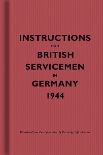 Instructions for British Servicemen in Germany, 1944 - Instructions for Servicemen (Hardback)