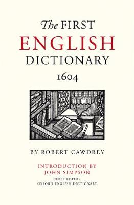 The First English Dictionary 1604: Robert Cawdrey's A Table Alphabeticall (Hardback)