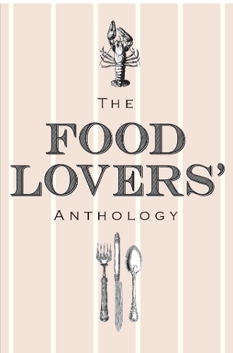 The Food Lovers' Anthology: A literary compendium (Hardback)