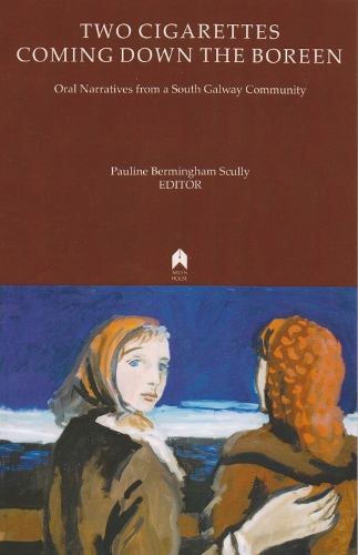 Two Cigarettes Coming Down the Boreen: Oral Narratives from a South Galway Community (Paperback)