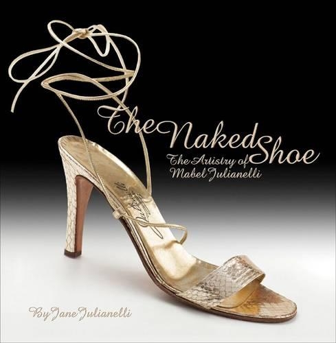 Naked Shoe: The Artistry of Mabel Julianelli (Hardback)